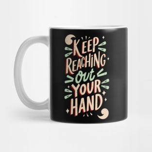 keep reaching out your hand Mug